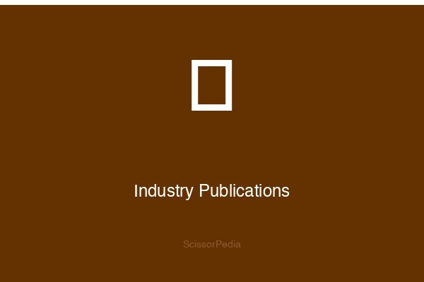Industry Publications and Trade Magazines