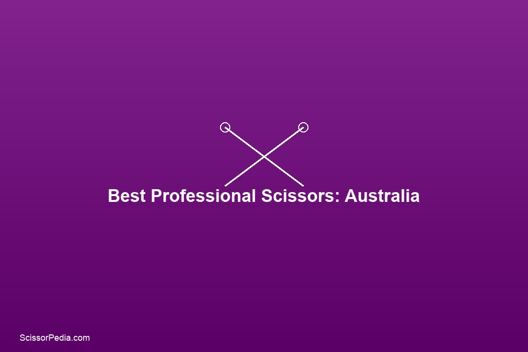 Best Professional Hair Scissors in Australia: A Stylist's Buying Guide