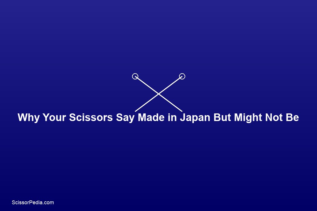 Why Your Scissors Say 'Made in Japan' but Might Not Be